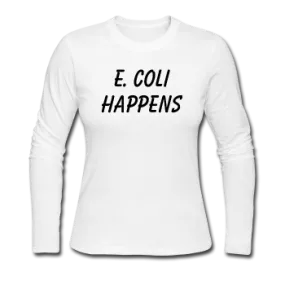 "E. Coli Happens" (black) - Women's Long Sleeve T-Shirt