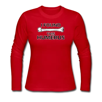 "I Found this Humerus" - Women's Long Sleeve T-Shirt